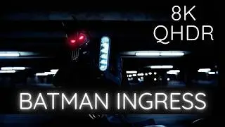 BATMAN INGRESS | 8K QHDR 4000