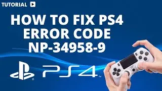 How to fix PS4 error code NP 34958 9