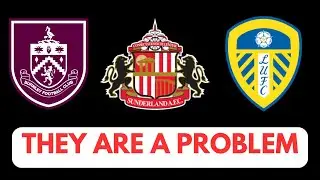 Sunderland, Leeds and Burnley are a BIG PROBLEM for the Premier League