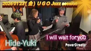 2026'01'23' ( 金 )　UGO  Jazz session　Hide-Yuki