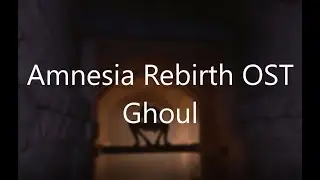 Ghoul - Amnesia Rebirth OST