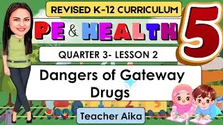PE AND HEALTH 5 Quarter 3 WEEK 2 | Dangers of Gateway Drugs  | REVISED K-12