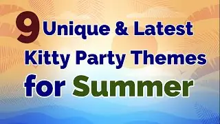9 Unique Kitty Party Themes For SUMMER SEASON | Summer Theme Kitty Party Ideas |Kitty Party Themes