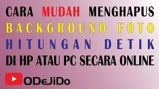 CARA MUDAH MENGHAPUS BACKGROUND FOTO HITUNGAN DETIK DI HP ATAU PC SECARA ONLINE | ODeJiDo