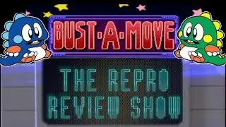 Repro Review Show Ep 3: Show Bust-A-Move: Bust 'em Up Edition