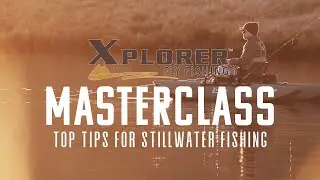 Xplorer Fly Fishing Masterclass- Stillwater Tips.