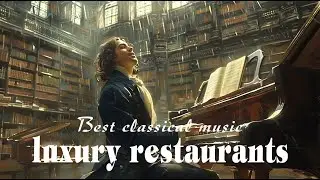 Best classical music for luxury restaurants | instrumental piano music for luxury spaces