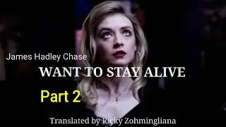WANT TO STAY ALIVE | Part 2 | Author : James Hadley Chase | Translator : Ricky Zohmingliana