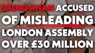 Sadiq Khan accused of MISLEADING the London Assembly over &pound;30 MILLION