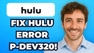 How to Fix Hulu Error Code P-DEV320 (All Steps)