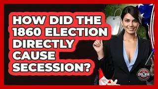 How Did The 1860 Election Directly Cause Secession? - The Civil War Nerds