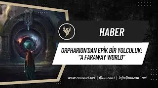 Orpharion&rsquo;dan epik bir yolculuk: &ldquo;A Faraway World&rdquo;