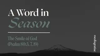 A Word in Season: The smile of God (Psalm 80:3, 7, 19)