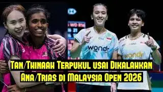 Tan/Thinaah Terpukul usai Dikalahkan Ana/Trias di Malaysia Open 2026