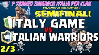 1&deg; SEMIFINALE  ITALY GAME ITALIAN WARRIORS (parte 2/3) - 1&deg; TORNEO ZIOMARCO PER CLAN CLASH ROYALE