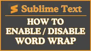 How To Enable Or Disable Word Wrap In Sublime Text : Step-By-Step Tutorial