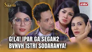 GEMETER! Rela Ngevunvh Ipar Demi Ini! | Berbagi Suami ANTV Eps 85 FULL