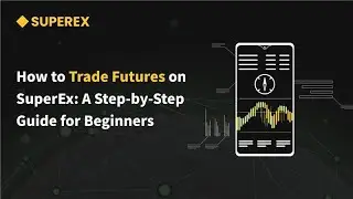 How to Trade Futures on SuperEx: A Step-by-Step Guide for Beginners