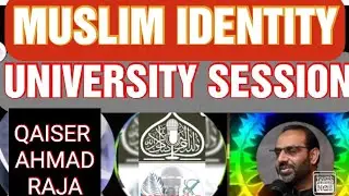 Muslim Identity Crises_Mulim ki Khudi ko Kesy Bahal kia Ja Sakta hy_University Session _ Qaiser Raja