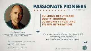 Building Healthcare Equity Through Community Trust and System Integration with Tyler Evans