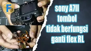 sony A7II tombol tidak berfungsi ganti flex RL