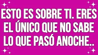 Esto es sobre ti. Eres el único que no sabe lo que pasó anoche..