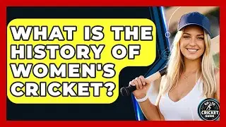 What Is The History Of Women's Cricket? - Go-To Cricket Guide