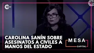 Carolina San&iacute;n sobre asesinatos de civiles a manos del Estado | Mesa Capital