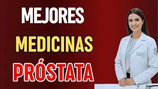 MEJORES MEDICAMENTOS PARA PR&Oacute;STATA INFLAMADA | DRA. SOFIA OPINA