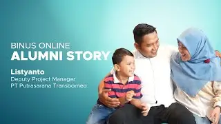 BINUS Online Alumni Story: Listyanto, Deputy Project Manager PT Putrasarana Transborneo