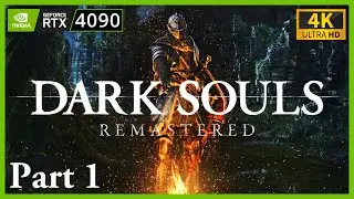 Dark Souls: Remastered (100% Playthrough) 4K UHD PC Part 1