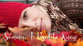 Someone I Used To Know -LOVING CALIBER