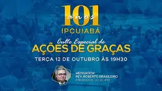 CULTO ESPECIAL DE A&Ccedil;&Otilde;ES DE GRA&Ccedil;AS - 101 ANOS IPCUIAB&Aacute; - (12/10/21)