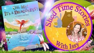 OH, MY! Its a Dragonfly! | Shed Time Stories