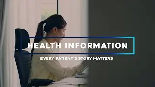 Health Information: Making Every Patient's Story Matter | A Digital Series