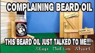 Complaining Beard Oil | Beard Oil Talks to Me | Stop Motion Using Beard Oil Bottles