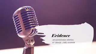Evidence| Argumentative Writing | Mrs. Kushner