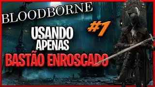 Usando apenas o bastão enroscado no bloodborne part 1