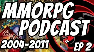EP 2 | 2004-2011 | MMORPG Podcast - Our personal journey through the last 20+ years of MMORPGS!