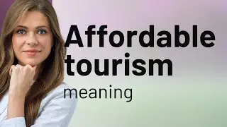 Affordable Tourism: Unlocking Budget-Friendly Travel