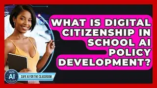 What Is Digital Citizenship In School AI Policy Development? - Safe AI for The Classroom