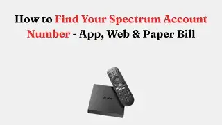 How to Find Your Spectrum Account Number - App, Web & Paper Bill