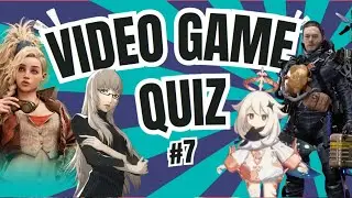 VIDEO GAME QUIZ #7 (MUSIC, TRAILER ,CHARACTER )
