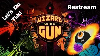 Wizard with a Gun Part 3: Load up boys...we got a mechantress to tag and bag