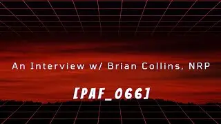 An Interview w/ Brian Collins, NRP [PAF_066]