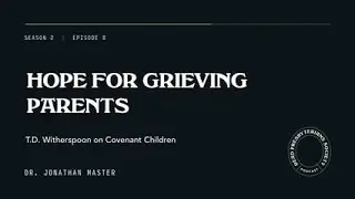 Hope For Grieving Parents: T.D. Witherspoon on Covenant Children