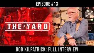 The Yard | Episode #13 -  Bob Kilpatrick Full Interview