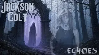 Jackson Colt &ndash; Echoes [Lyric Video] | Anthemic, Emotional, Melodic Rock, Goth Inspired