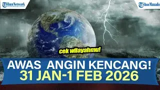 AWAS INFO BMKG POTENSI ANGIN KENCANG 31 JANUARI - 1 FEBRUARI 2026, CEK WILAYAHMU
