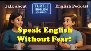 How to Speak English Without Fear | Easy English Podcast for Beginners | Turtle English Channel